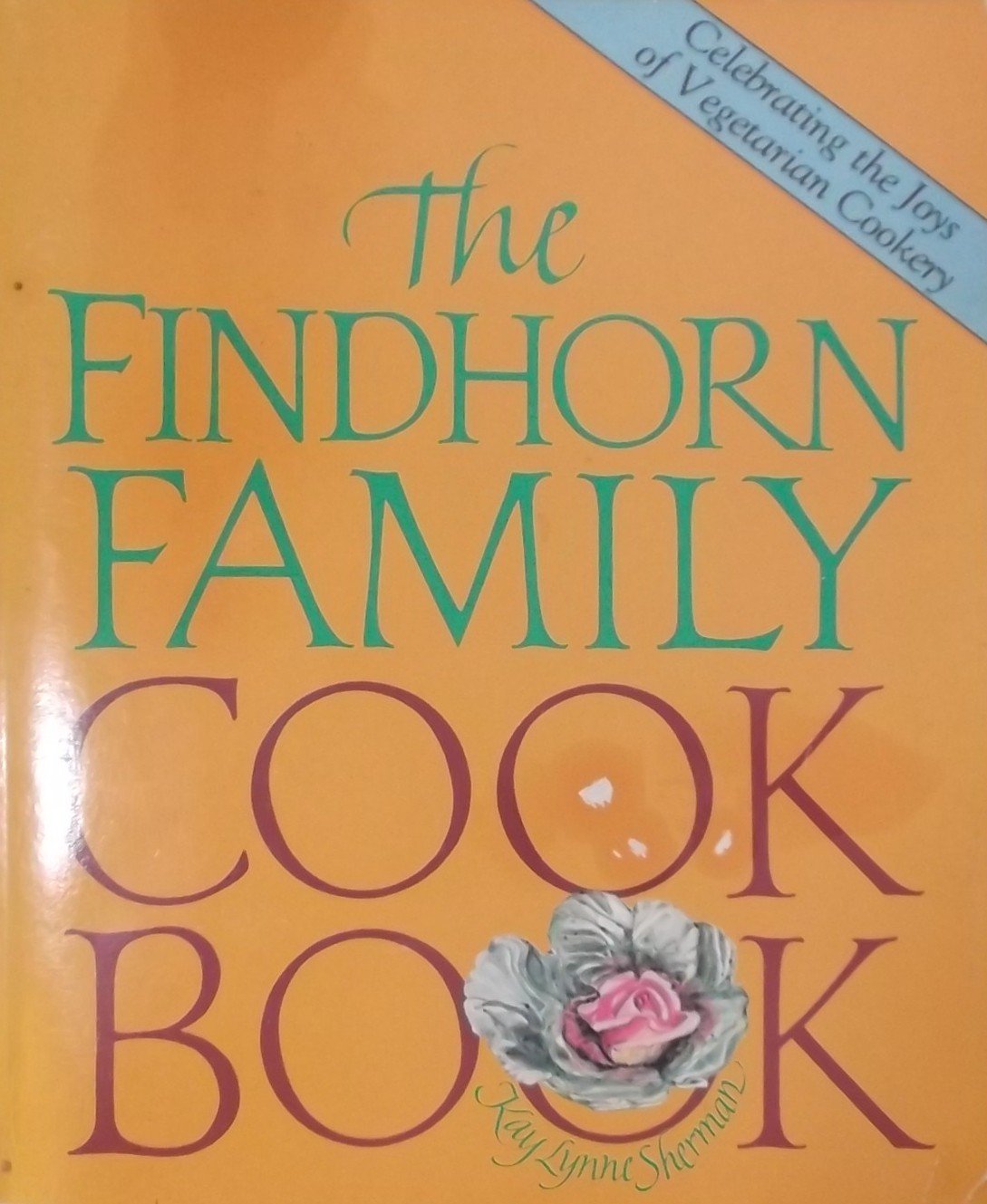 The Findhorn Family Cook Book: A vegetarian cookbook which celebrates the wholeness of life
