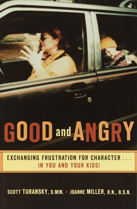 Good and Angry: Exchanging Frustration for Character in You and Your Kids! - 3184