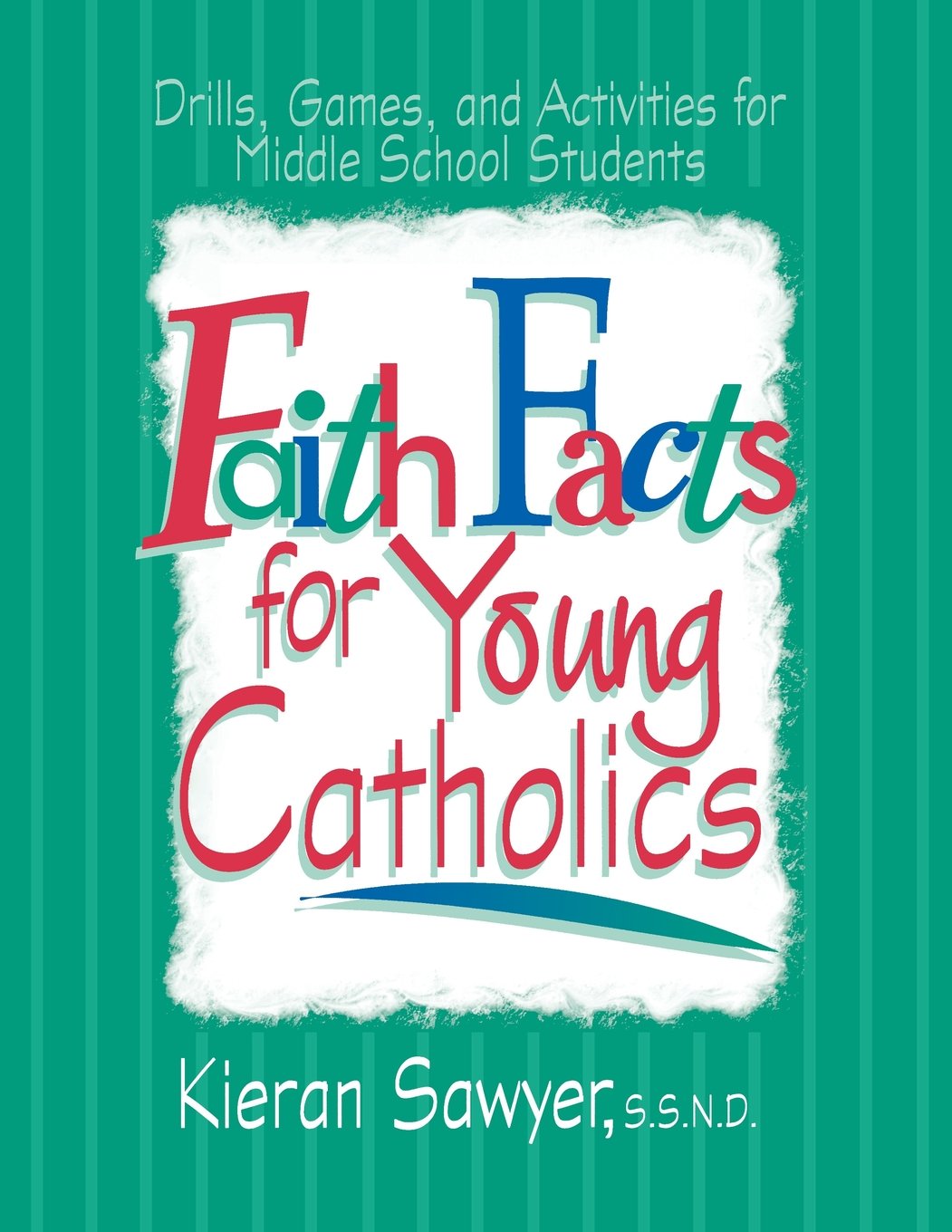 Faith Facts for Young Catholics: Drills, Games and Activities for Middle School Students