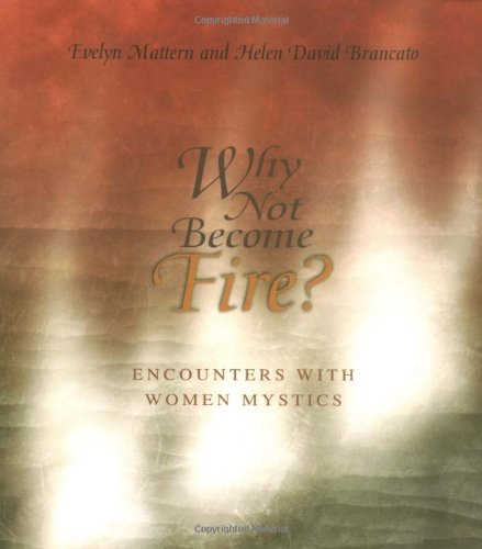 Why Not Become Fire? Encounters with Women Mystics