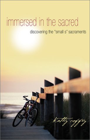 Immersed in the Sacred: Discovering the "Small S" Sacraments