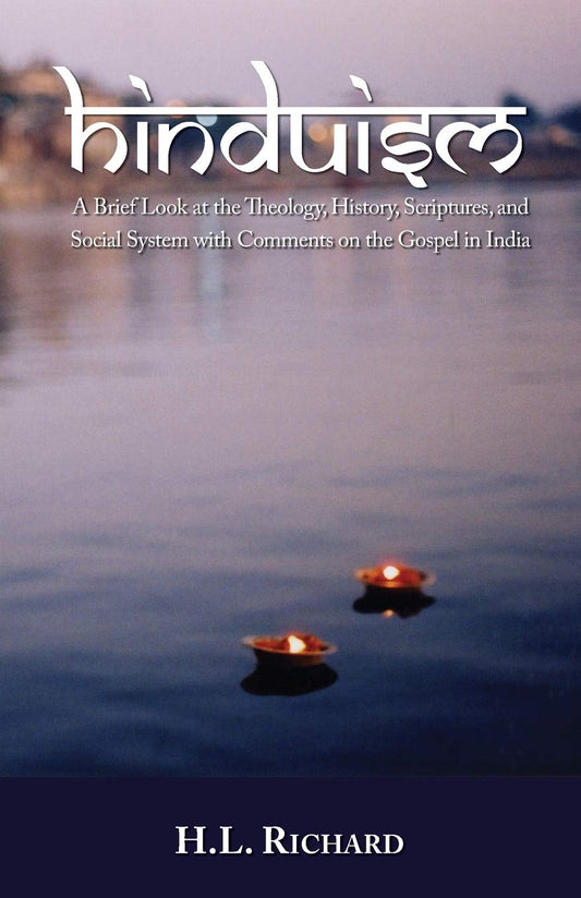 Hinduism: A Brief Look at Theology, History, Scriptures, and Social System with Comments on the Gospel in India
