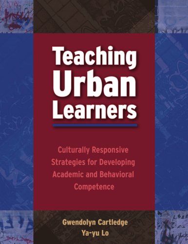Teaching Urban Learners: Culturally Responsive Strategies for Developing Academic And Behavioral Competence