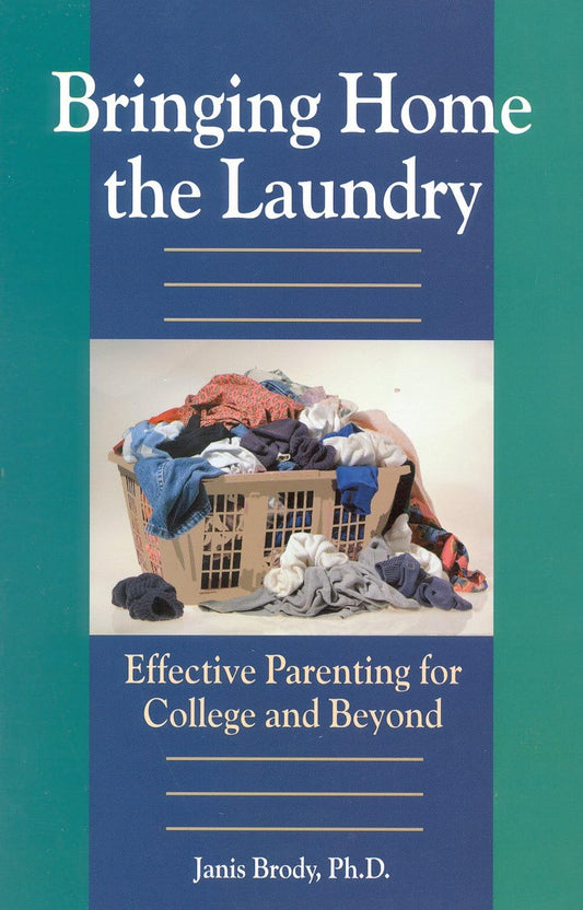 Bringing Home the Laundry: Effective Parenting for College and Beyond - 7832
