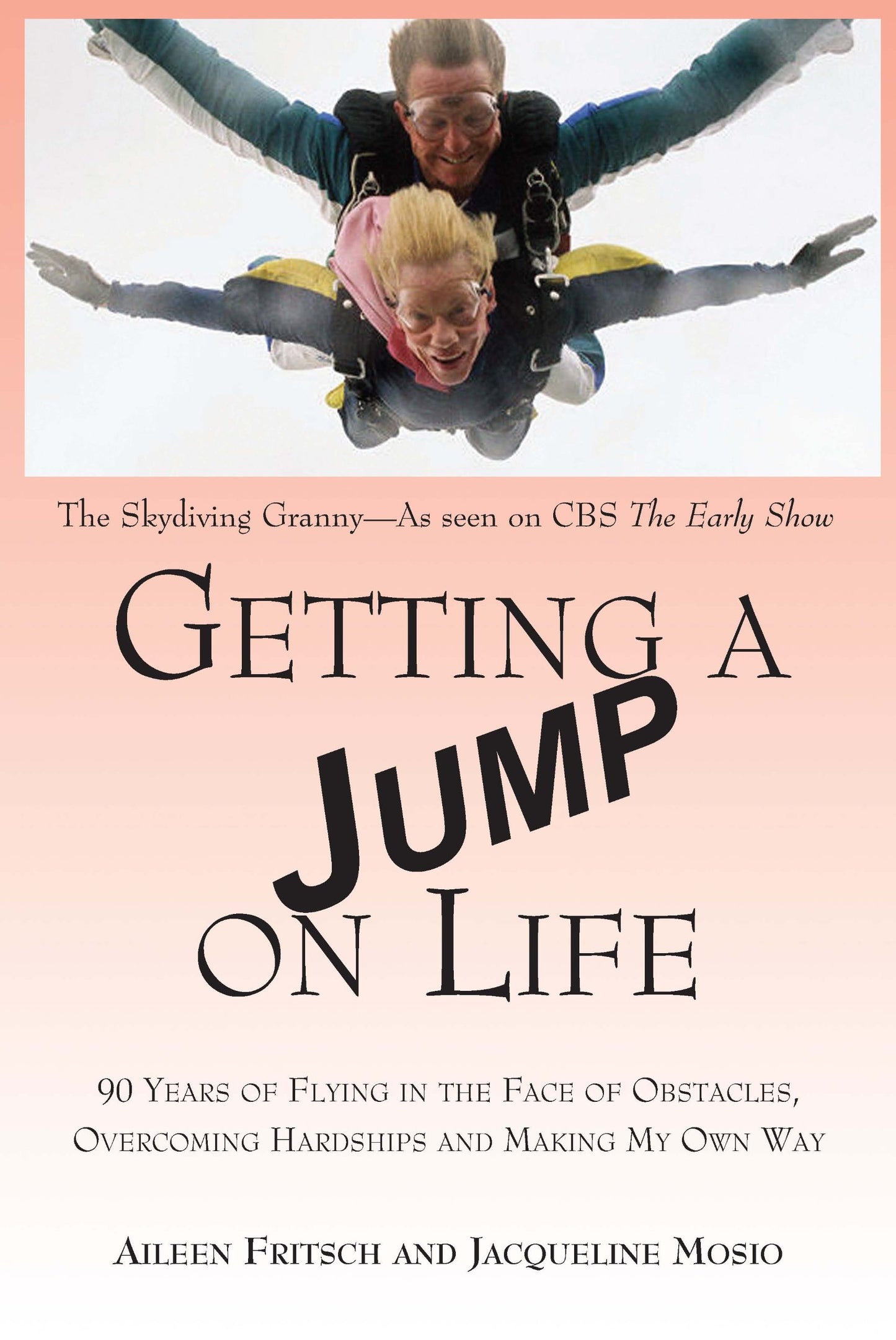 Getting a Jump on Life: 90 Years of Flying in the Face of Obstacles, Overcoming Hardships and Making My Own Way