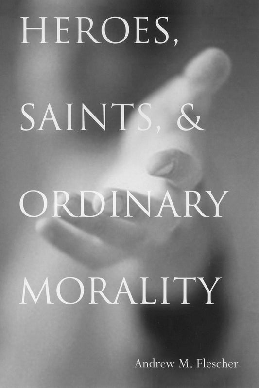 Heroes, Saints, and Ordinary Morality (Moral Traditions) - 7319