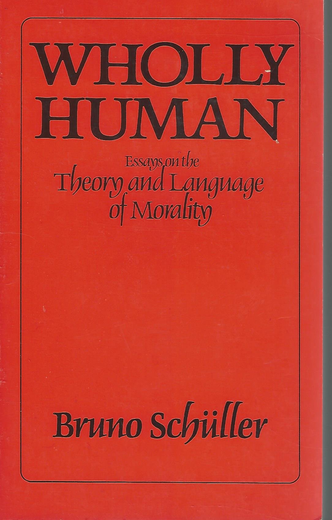 Wholly Human: Essays on the Theory and Language of Morality (English and German Edition)