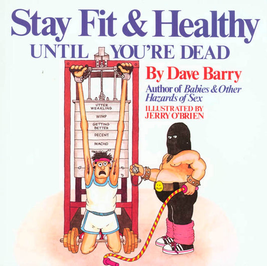 Dave Barry's Stay Fit and Healthy Until You're Dead