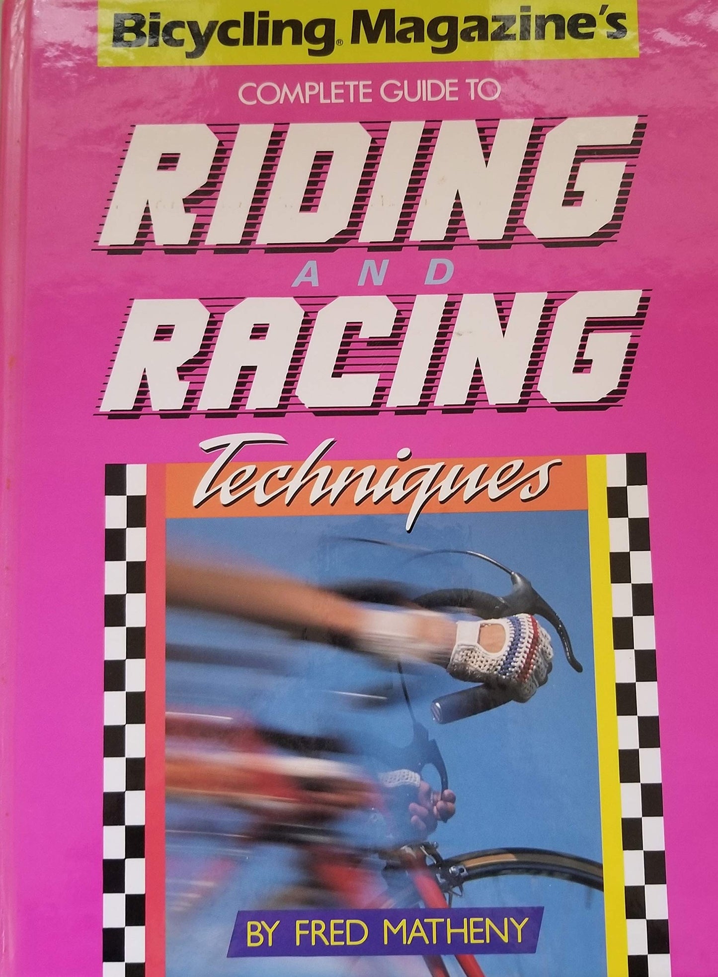 Bicycling Magazine's Complete Guide to Riding and Racing Techniques