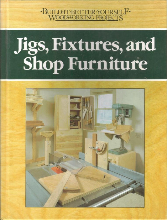 Jigs, Fixtures, and Shop Furniture (Build-It-Better-Woodworking Projects) - 9315