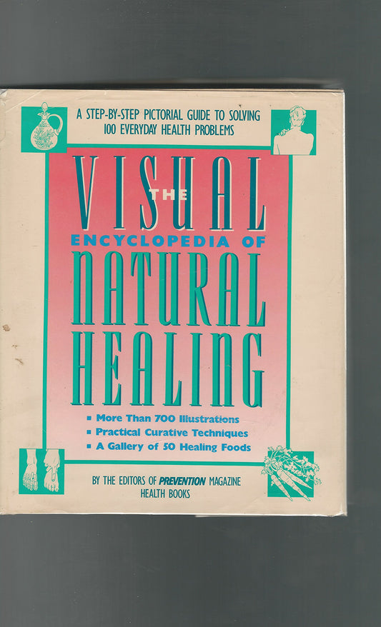 Visual Encyclopedia of Natural Healing: A Step-By-Step Pictorial Guide to Solving 100 Everyday Health Problems