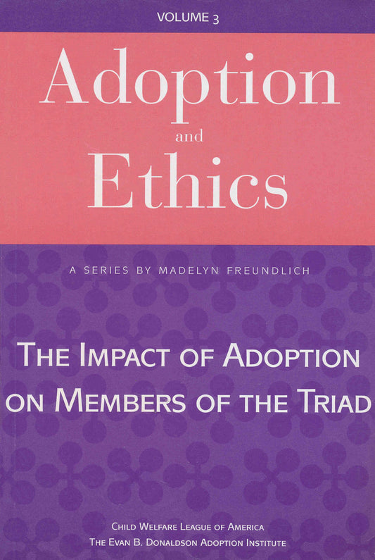 Adoption and Ethics: The Impact of Adoption on Members of the Triad: 3