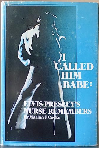 I Called Him Babe: Elvis Presley's Nurse Remembers (Twentieth-Century Reminiscence Series, Vol 1)