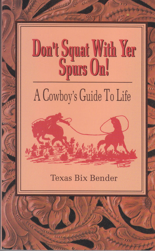 Don't Squat With Yer Spurs On!: A Cowboy's Guide to Life - 9571