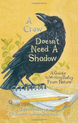 A Crow Doesn't Need a Shadow: A Guide to Writing Poetry From Nature