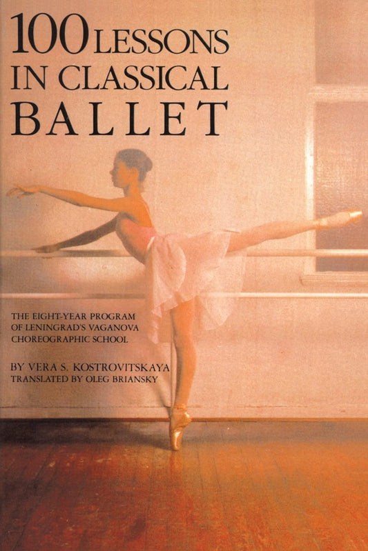 100 Lessons in Classical Ballet: The Eight-Year Program of Leningrad's Vaganova Choreographic School (Limelight) - 3708