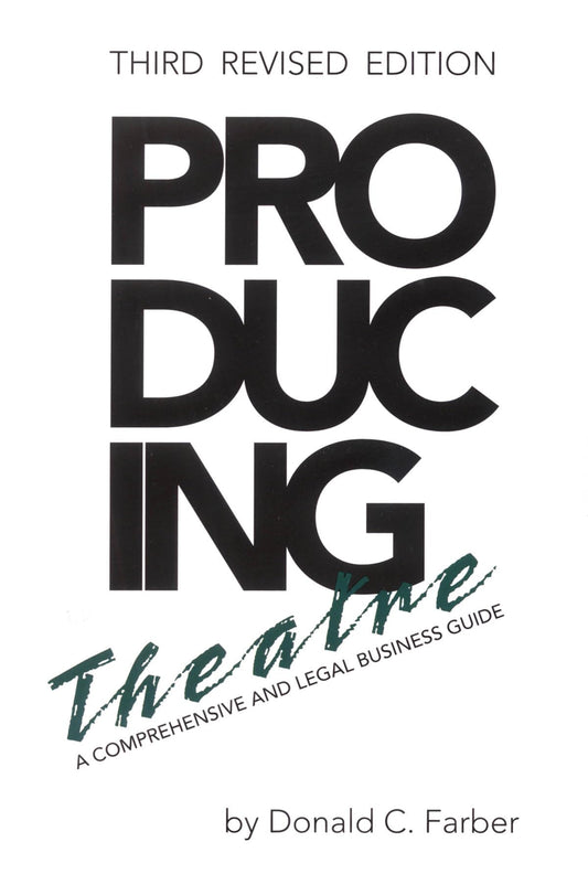 Producing Theatre: A Comprehensive Legal and Business Guide