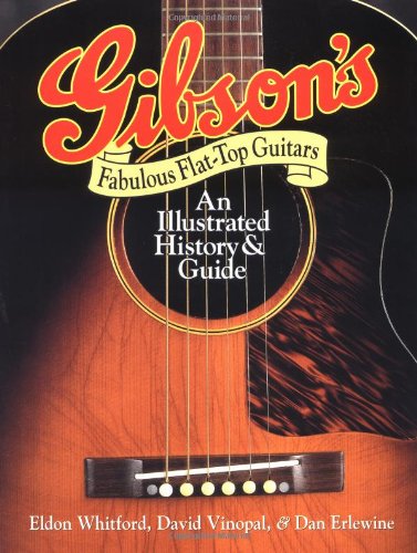 Gibson's Fabulous Flat-Top Guitars: An Illustrated History & Guide