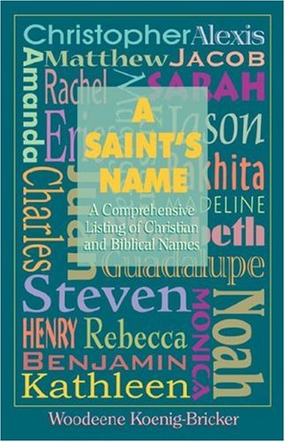 A Saint's Name: A Comprehensive Listing of Christian & Biblical Names