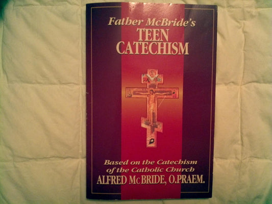 Father McBride's Teen Catechism: Based on the Catechism of the Catholic Church
