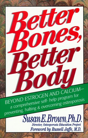 Better Bones, Better Body: A Comprehensive Self-Help Program for Preventing, Halting and Overcoming Osteoporosis - 3703