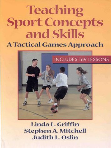 Teaching Sport Concepts and Skills: A Tactical Games Approach