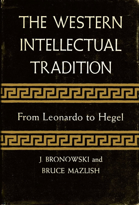 The Western Intellectual Tradition, from Leonardo to Hegel