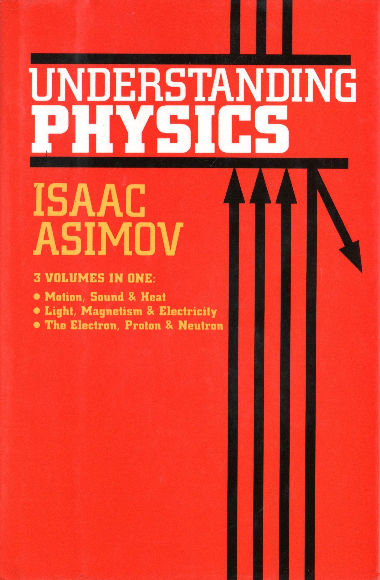 Understanding Physics (Motion, Sound, and Heat / Light, Magnetism, and Electricity / The Electron, Proton, and Neutron)