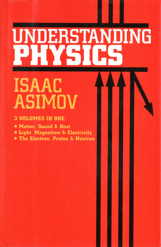 Understanding Physics (Motion, Sound, and Heat / Light, Magnetism, and Electricity / The Electron, Proton, and Neutron)