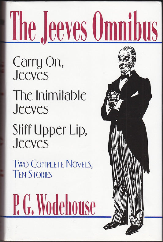 The Jeeves Omnibus: Carry On, Jeeves; The Inimitable Jeeves; Stiff Upper Lip, Jeeves: Two Complete Novels, Ten Stories