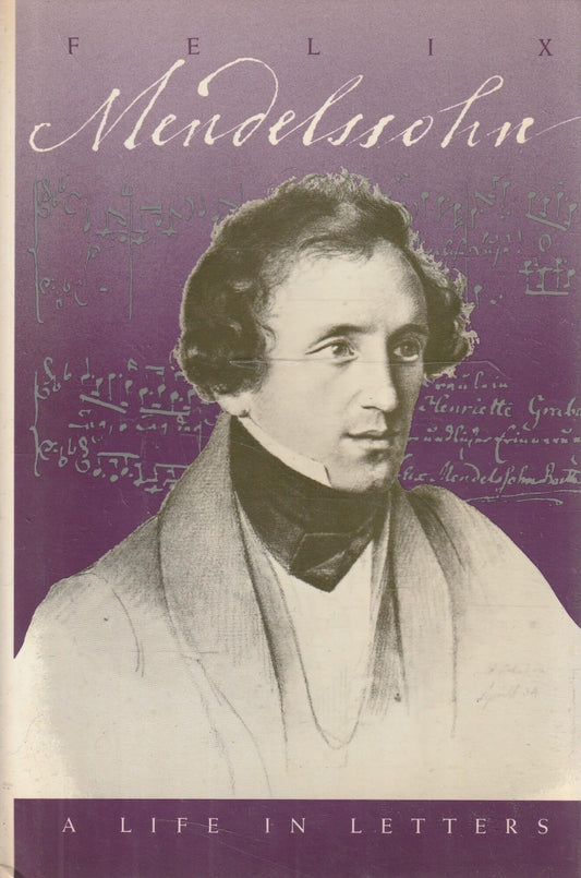 Felix Mendelssohn: A Life in Letters (English and German Edition)