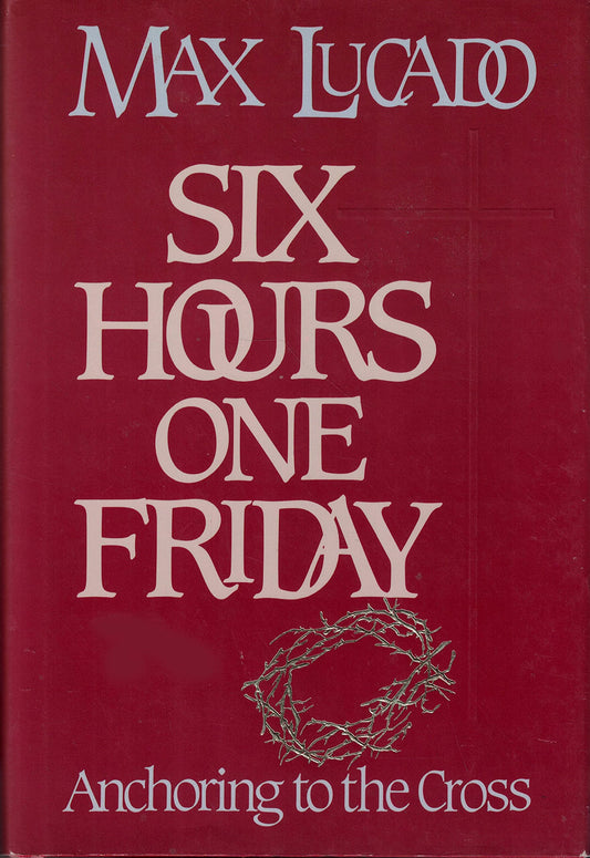 Six Hours One Friday: Anchoring to the Cross (Chronicles of the Cross) - 784