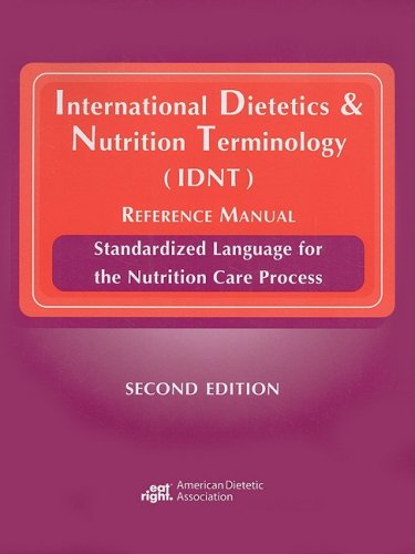 International Dietetics & Nutrition Terminology (IDNT) Reference Manual: Standarized Language for the Nutrition Care Process - 9994