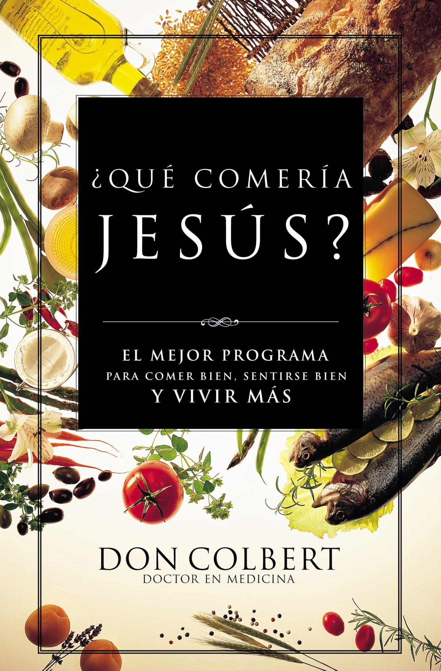 ¿Que comeria Jesus?: El programa vital para comer bien, sentirse bien, y vivir mas