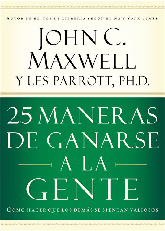 25 maneras de ganarse a la gente: Cómo hacer que los demás se sientan valiosos (Spanish Edition)