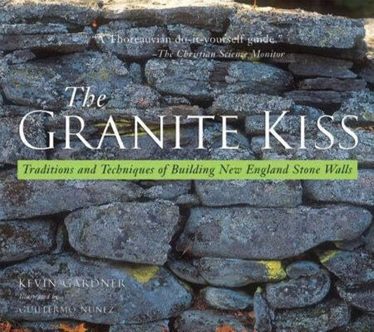 The Granite Kiss: Traditions and Techniques of Building New England Stone Walls - 8781