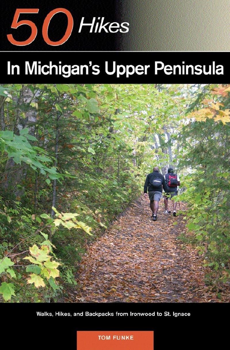 Explorer's Guide 50 Hikes in Michigan's Upper Peninsula: Walks, Hikes & Backpacks from Ironwood to St. Ignace (Explorer's 50 Hikes) - 4272