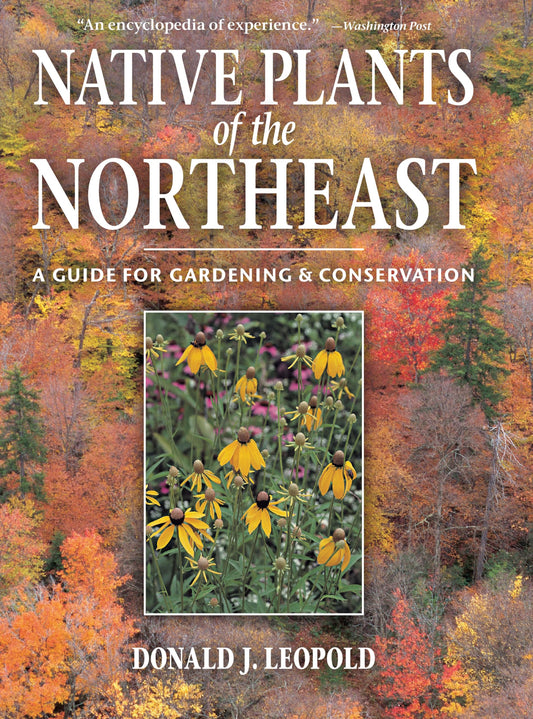 Native Plants of the Northeast: A Guide for Gardening and Conservation - 6535