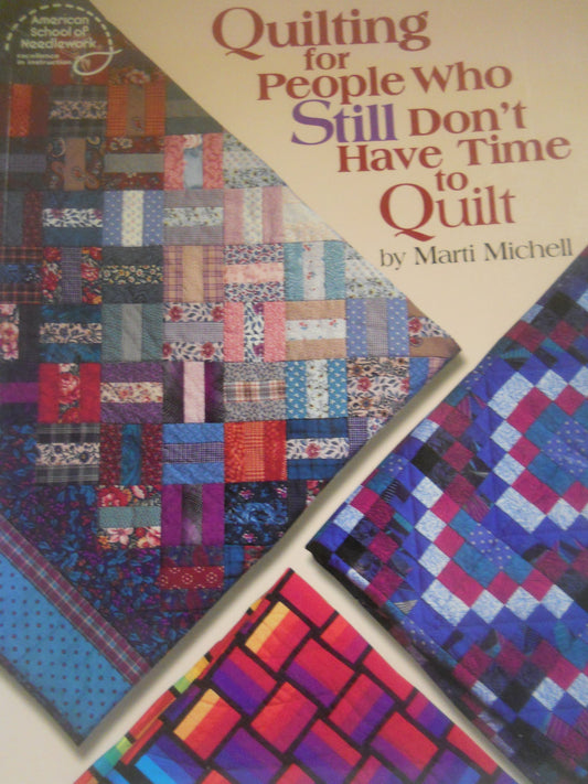 Quilting for People Who Still Don't Have Time to Quilt