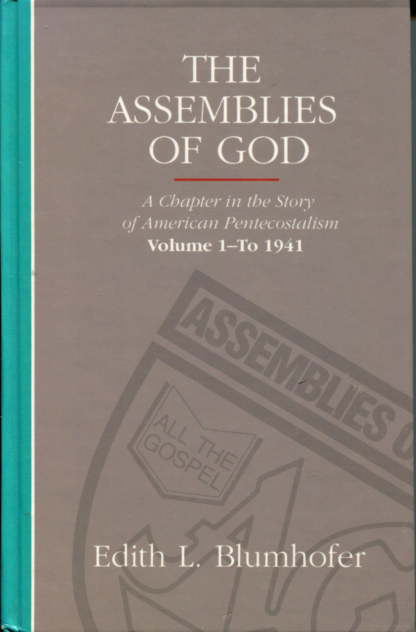 Assemblies of God: A Chapter in the Story of American Pentecostalism Volume 1 - To 1941