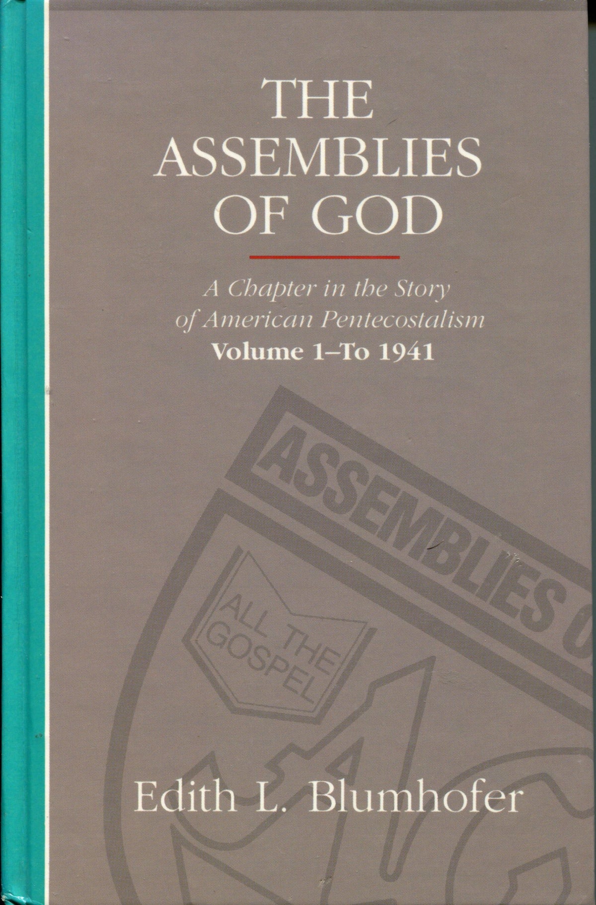 Assemblies of God: A Chapter in the Story of American Pentecostalism Volume 1 - To 1941