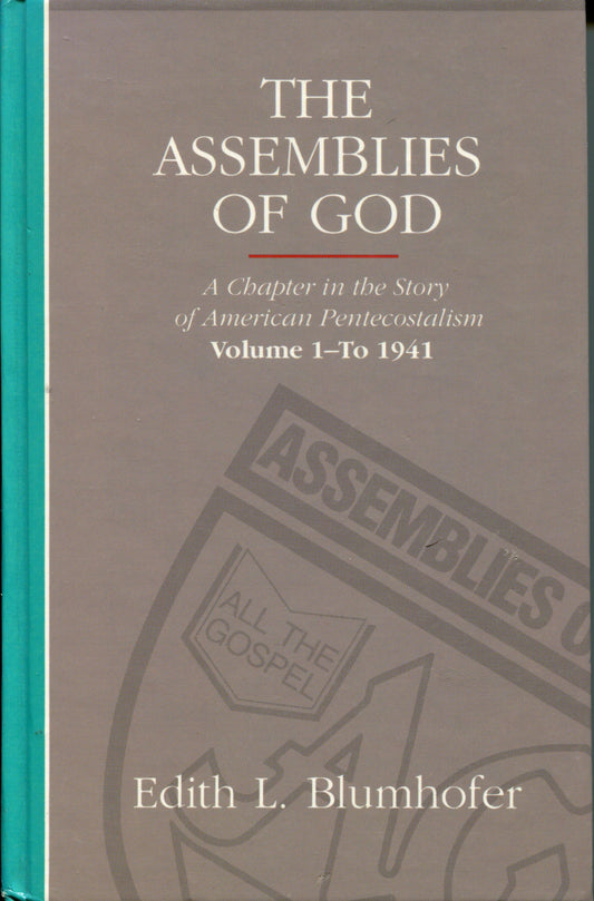Assemblies of God: A Chapter in the Story of American Pentecostalism Volume 1 - To 1941