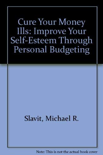 Cure Your Money Ills: Improve Your Self-Esteem Through Personal Budgeting - 5301