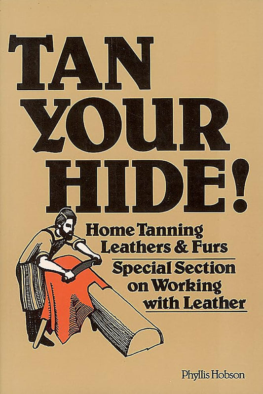 Tan Your Hide!: Home Tanning Leathers & Furs - 3710