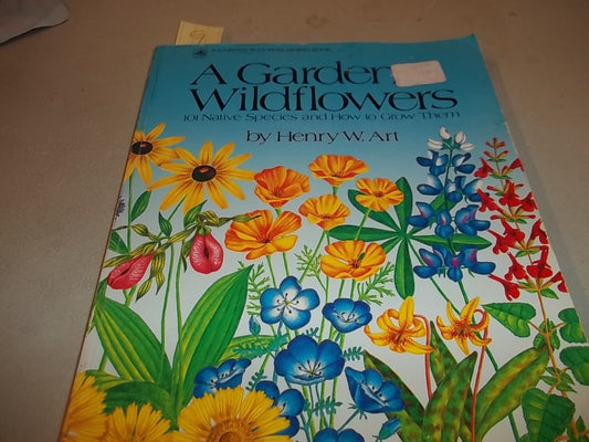 A Garden of Wildflowers: 101 Native Species and How to Grow Them