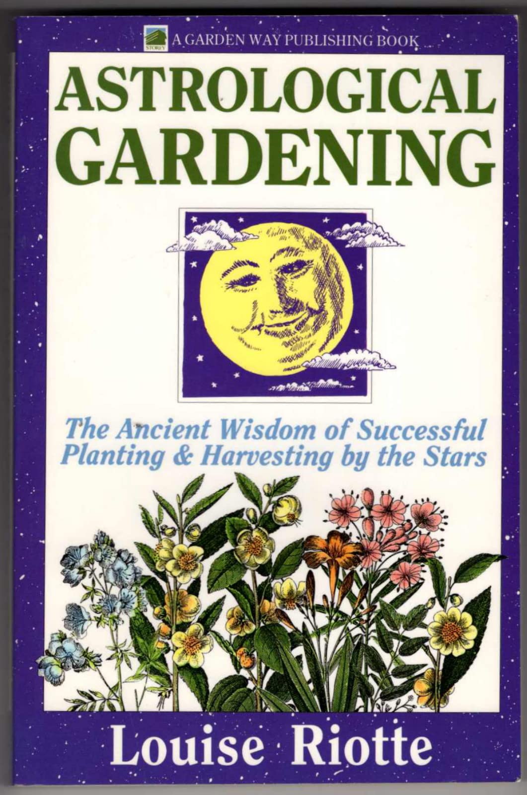 Astrological Gardening: The Ancient Wisdom of Successful Planting & Harvesting by the Stars
