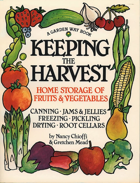 Keeping the Harvest: Preserving Your Fruits, Vegetables and Herbs (Down-to-Earth Book) - 6853