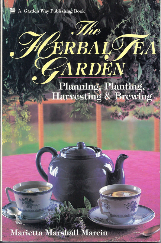 The Herbal Tea Garden: Planning, Planting, Harvesting & Brewing - 8007