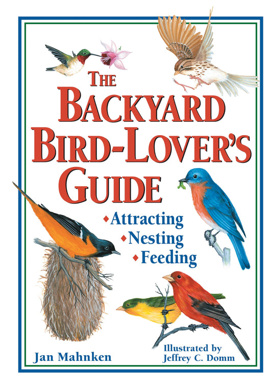 The Backyard Bird-Lover's Guide: Attracting, Nesting, Feeding - 8341