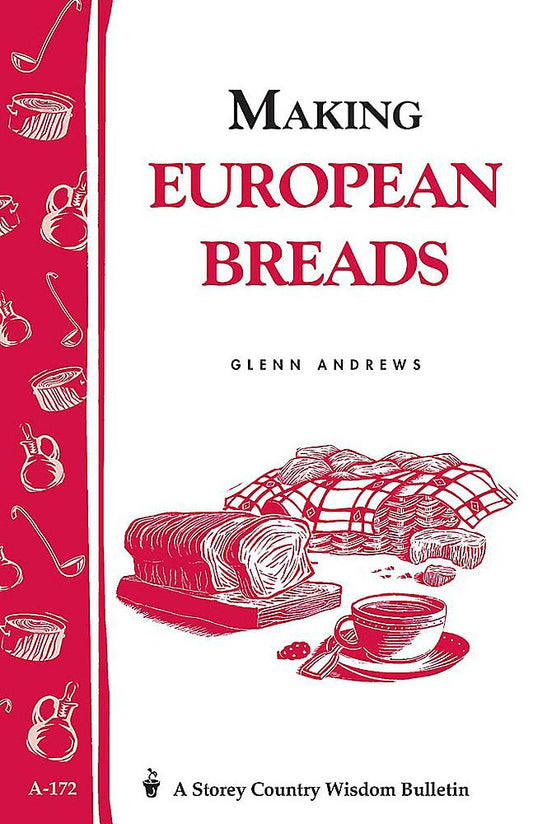 Making European Breads: Storey's Country Wisdom Bulletin A-172 (Storey Country Wisdom Bulletin) - 9995